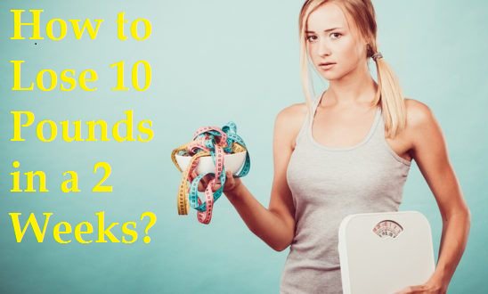 How to lose 10 pounds in 2 weeks