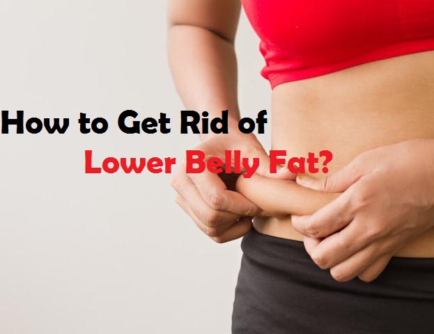 how to get rid of lower belly fat